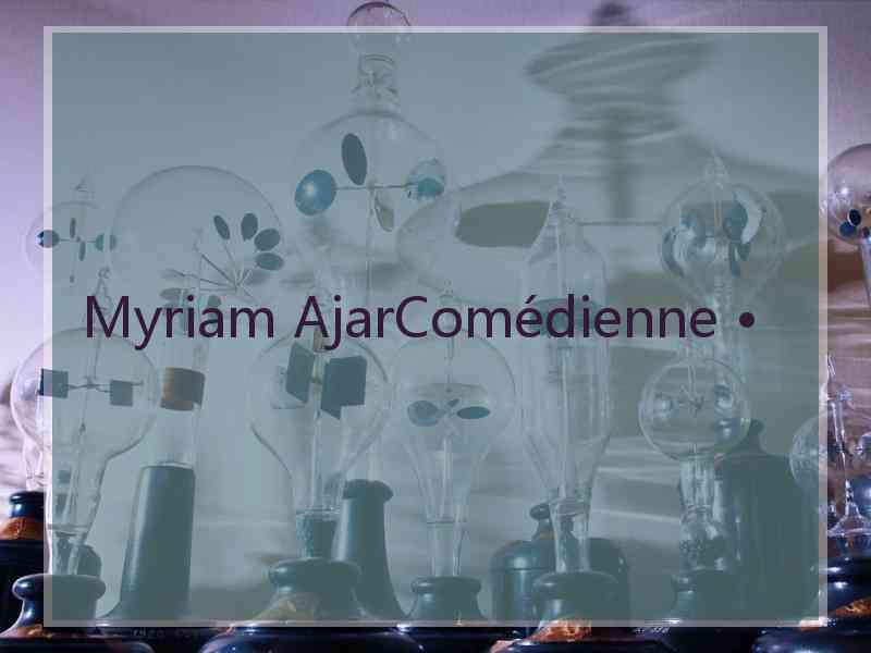 Myriam AjarComédienne •