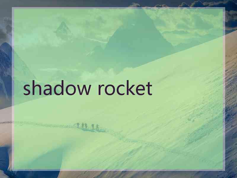 shadow rocket