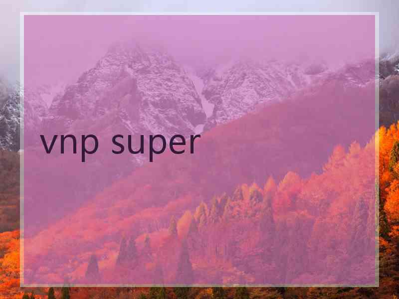 vnp super